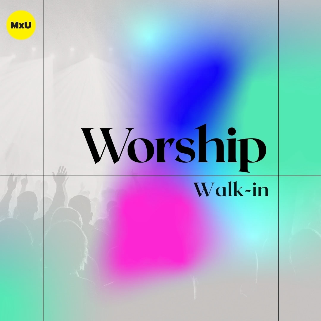 MxU Worship Walk-in